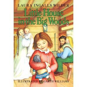 Little House in the Big Woods -- Laura Ingalls Wilder